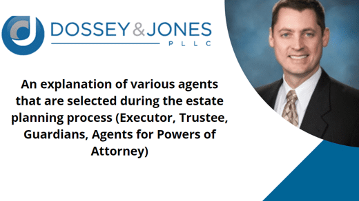 An Explanation of Various Agents That Are Selected During the Estate Planning Process