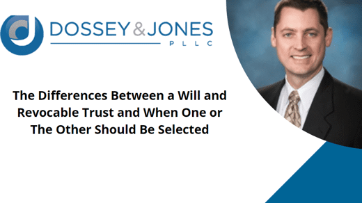 The Differences Between a Will and Revocable Trust and When One or The Other Should Be Selected