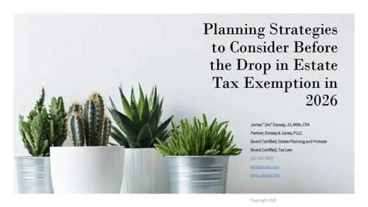 Planning Strategy to Consider Before the Drop in the Estate Tax Exemption in 2026